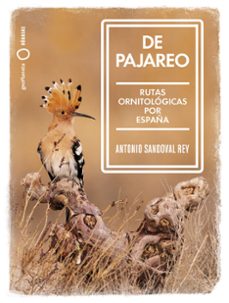 de pajareo: rutas ornitologicas por españa-antonio sandoval-9788408251514