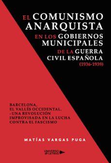 el comunismo anarquista en los gobiernos municipales de la guerra civil española (ebook)-matías vargas puga-9788410005914