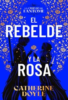 el rebelde y la rosa-catherine doyle-9788410163614