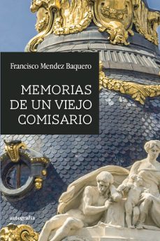 memorias de un viejo comisario-francisco mendez baquero-9788410184114