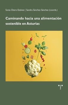 caminando hacia una alimentacion sostenible en asturias-sonia otero estevez-sandra sanchez sanchez-9788410263314