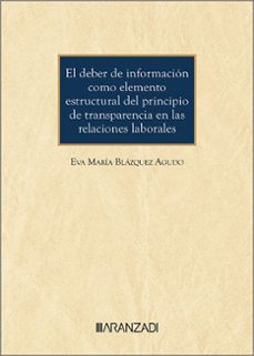 el deber de informacion como elemento estructural del principio de transparencia en las relaciones laborales-eva maria blazquez agudo-9788410784314