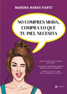 no compres moda, compra lo que tu piel necesita-marina nardi fanti-9788410973114
