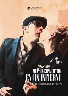 mi vida convertida en un infierno. el chico de la eutanasia de huelva-9788410976214