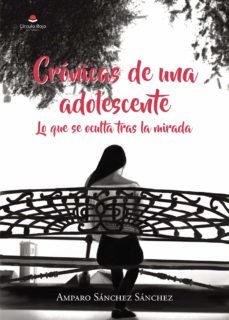 cronicas de una adolescente: lo que se oculta tras la mirada-amparo sanchez sanchez-9788411152914