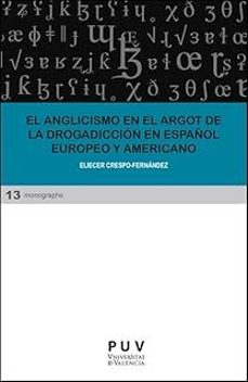 el anglicismo en el argot de la drogadicción en español europeo y americano-eliecer crespo fernandez-9788411187114