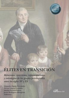 elites en transicion . relaciones, reacciones, representaciones y estrategias de los grupos privilegiados entre los siglos xv y xx (ebook)-javier rodriguez abengozar-marina perruca gracia-9788411226714
