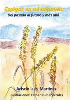 espigas en mi memoria-acisclo luis martinez perez-9788411740814