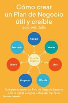 como crear un plan de negocio util y creible: guia para elaborar un plan de negocio iterativo a traves de la escucha activa del   mercado-9788412067514