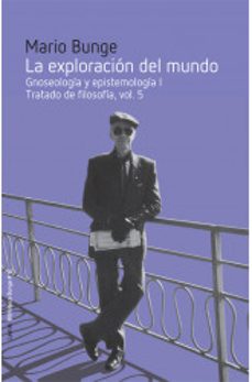 la exploración del mundo. gnoseología y epistemología i. tratado de filosofía, vol. 5-mario bunge-9788412185614