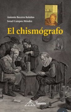 el chismografo-antonio becerra bolaños-israel campos mendez-9788412298314