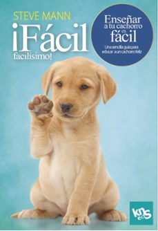 ¡facil, facilisimo! enseñar a tu cachorro es facil-steve mann-9788412418514