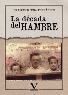 la decada del hambre-francisco sena fernandez-9788413377414