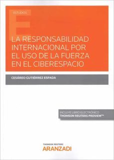 la responsabilidad internacional por el uso de la fuerza en el ciberespacio (papel + e-book)-9788413467214