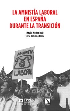 la amnistia laboral en españa durante la transicion-mayka muñoz ruiz-jose babiano mora-9788413528014