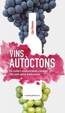 vins autoctons: els millors monovarietals catalans fets amb raims tradicionals-9788413560014
