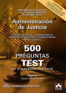500 preguntas test en 10 supuestos practicos. tomo iii preparacion de acceso a los cuerpos generales al servicio de la  la administracion de justicia. gestion procesal y administrativa. tram-eduardo sanchez alvarez-9788413597614