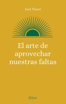 el arte de aprovechar nuestras faltas-jose tissot-9788413685014