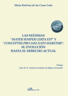 las maximas mater semper certa est y conceptus pro iam nato habetur: su evolucion hasta el derecho actual                    echo actual-maria etelvina de las casas leon-9788413772714