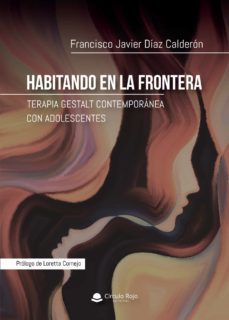 habitando en la frontera (terapia gestalt contemporanea con adolescentes) (ebook)-francisco javier diaz calderon-9788413856414