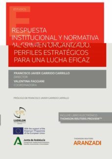 respuesta institucional y normativa al crimen organizado.perfiles estrategicos para una lucha eficaz-francisco javier garrido carrillo-9788413918914