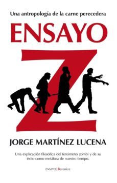 ensayo z: antropologia de la carne perecedera-jorge martinez lucena-9788415441014