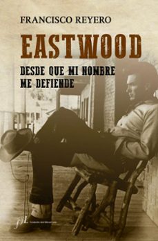 eastwood: desde que mi nombre me defiende-francisco reyero-9788415673514