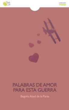 palabras de amor para esta guerra-begoña abad-9788415700814