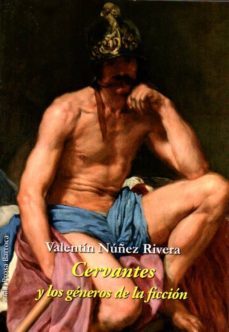 cervantes y los generos de la ficcion-valentin nuñez rivera-9788415746614