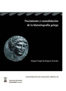 nacimiento y consolidacion de la historiografia griega-miguel rodriguez horrillo-9788415770114