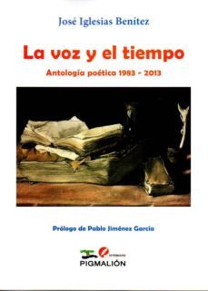 la voz y el tiempo: antologia poetica 1983-2013-9788415916314