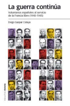 la guerra continua: voluntarios españoles al servicio de la francia libre (1940-1945)-gaspar celaya diego-9788415963714