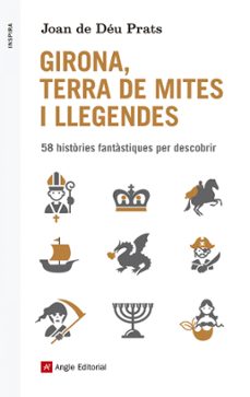 girona, terra de mites i llegendes: 58 histories fantastiques per descubrir-joan de deu prats-9788416139514