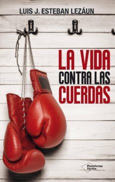la vida contra las cuerdas (ebook)-luis j. esteban lezaun-9788416256914