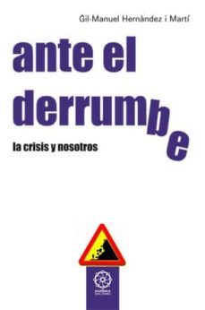 ante el derrumbre. la crisis y nosotros-gil manuel hernandez i marti-9788416316014