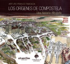 los origenes de compostela-arturo franco taboada-9788416460014