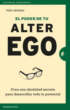 el poder de tu alter ego: crea una identidad secreta para desarrollar todo tu potencial-todd herman-9788416997114