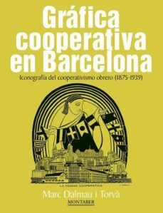 gráfica cooperativa en barcelona: iconografía del cooperativismo obrero (1875-1939)-marc dalmau i torva-9788417313814