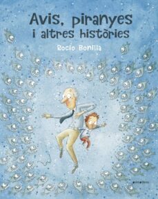avis, piranyes i altres històries-rocio bonilla-9788417599614
