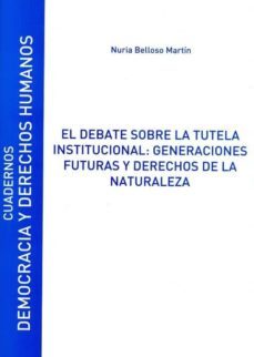 el debate sobre la tutela institucional: generaciones futuras y derechos de la naturaleza (ebook)-nuria belloso martin-9788417729714