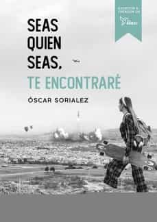 seas quien seas, te encontrare-oscar sorialez-9788417938314