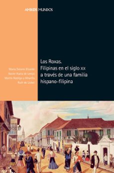 los roxas: filipinas en el siglo xix a traves de una familia de indianos-eduardo rodriguez espinosa-9788417945114