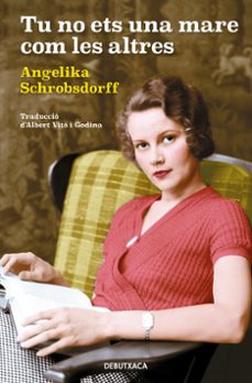 tu no ets una mare com les altres-angelika schrobsdorff-9788418132414