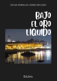 (i.b.d.) bajo el oro liquido-oscar hornillos gomez recuero-9788418730214