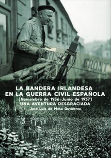 la bandera irlandesa en la guerra civil española-jose luis de mesa gutierrez-9788418816314