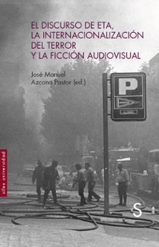 el discurso de eta, la internacionalizacion del terror y la ficcion audiovisual-9788419077714