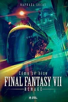 como se hizo final fanatasy vii & ffvii remake-raphael lucas-9788419084514