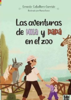 las aventuras de mila y papa en el zoo-ernesto caballero garrido-9788419106414