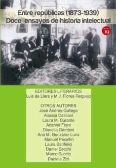 entre republicas (1873-1939). doce ensayos de historia intelectual (ebook)-daniela; marco succio; daniel secchi ; laura sanfelici; luis de llera; manuel pecellin; ana m. gonzalez luna; dianella gambini; maria j. flores requejo; arianna fiore; laura m. durante; alessia cassani; jose andres gallego) aa.vv. (zizi-9788419159014