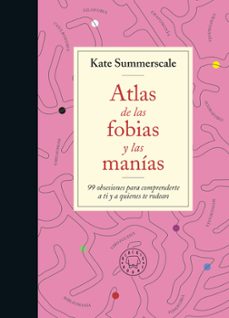 atlas de las fobias y las manias: 99 obsesiones para comprenderte a ti y a quienes te rodean-9788419172914
